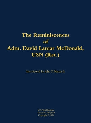 The Reminiscences of Adm. David Lamar McDonald, USN (Ret.): 1906-1997 by McDonald, David Lamar