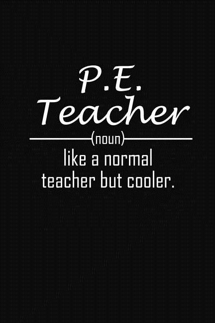 P.E. Teacher Like A Normal Teacher But Cooler: P.E Teacher Funny Gifts by Publishing, Rainbowpen