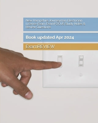 New Hampshire Journeyman Electrician License Exam ExamFOCUS Study Notes & Review Questions by Examreview