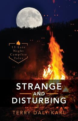 Strange and Disturbing: 13 Late Night Campfire Tales by Karl, Terry Daly