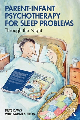 Parent-Infant Psychotherapy for Sleep Problems: Through the Night by Daws, Dilys