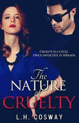 The Nature of Cruelty by Cosway, L. H.