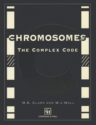 Chromosomes: The Complex Code by Clark, M.