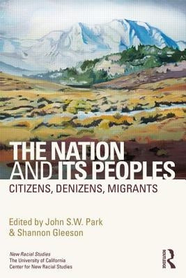 The Nation and Its Peoples: Citizens, Denizens, Migrants by Park, John