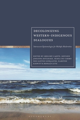 Decolonizing Western-Indigenous Dialogues: Interwoven Epistemologies for Multiple Modernities by Kiewitt, Karsten