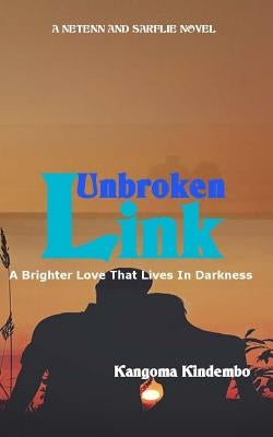 Unbroken Link: A Brighter Love That Lives In Darkness by Kindembo, Kangoma