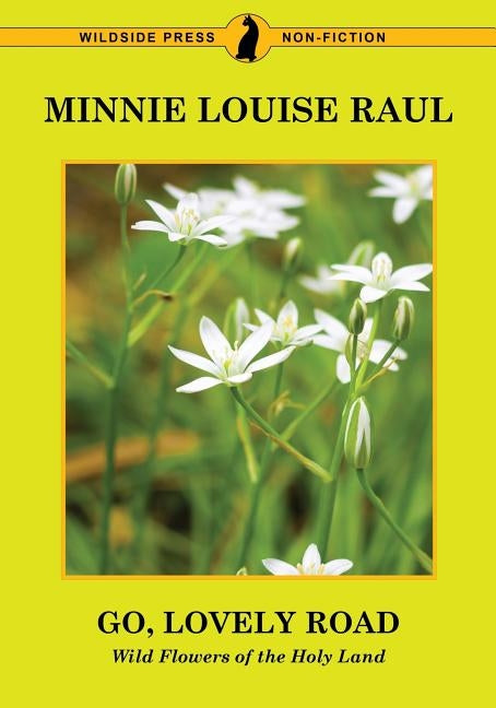 Go, Lovely Road: Wild Flowers of the Holy Land by Raul, Minnie Louise