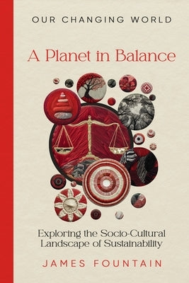 A Planet in Balance: Exploring the Socio-Cultural Landscape of Sustainability by Fountain, James W.