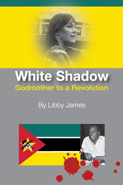 White Shadow: Godmother to a Revolution by James, Libby