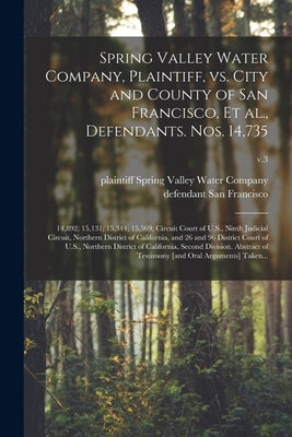 Spring Valley Water Company, Plaintiff, Vs. City and County of San Francisco, Et Al., Defendants. Nos. 14,735; 14,892; 15,131; 15,344; 15,569, Circuit by Spring Valley Water Company (San Fran