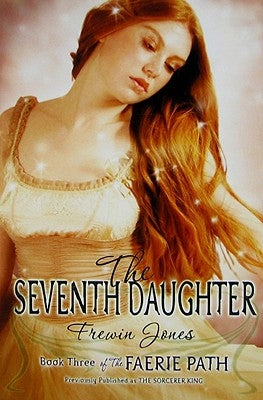 The Faerie Path #3: The Seventh Daughter by Jones, Frewin