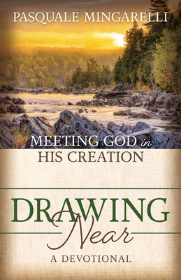 Drawing Near: Meeting God in His Creation by Mingarelli, Pasquale
