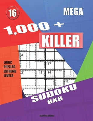 1,000 + Mega sudoku killer 8x8: Logic puzzles extreme levels by Holmes, Basford