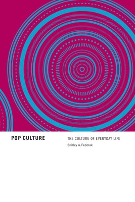 Pop Culture: The Culture of Everyday Life by Fedorak, Shirley