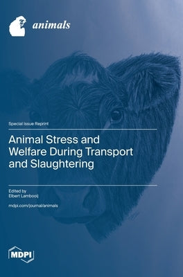 Animal Stress and Welfare During Transport and Slaughtering by Lambooij, Elbert