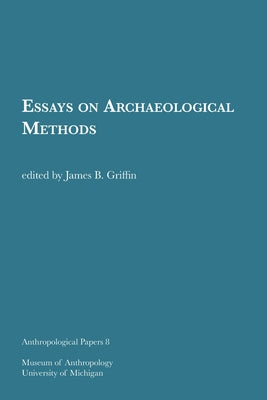 Essays on Archaeological Methods: Volume 8 by Griffin, James B.