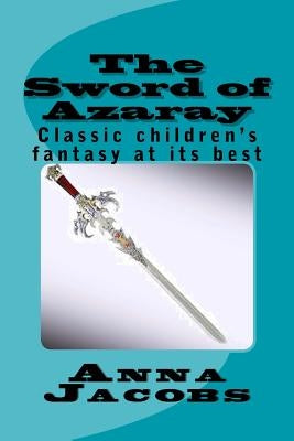 The Sword of Azaray: Classic children's fantasy at its best by Jacobs, Anna