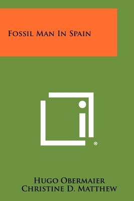 Fossil Man in Spain by Obermaier, Hugo