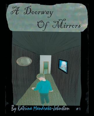 A Doorway of Mirrors by Mandrake-Johnston, Katrina