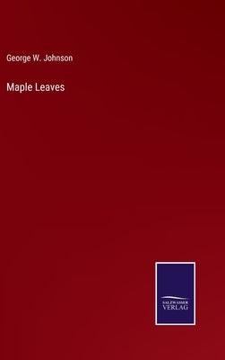 Maple Leaves by Johnson, George W.