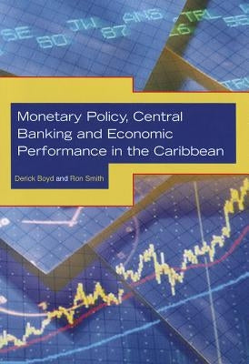 Monetary Policy, Central Banking and Economic Performance in the Caribbean by Boyd, Derick
