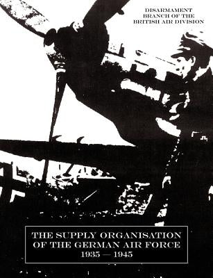 Supply Organisation of the German Air Force 1939-1945 by Air Division, Disarmament Branch of the