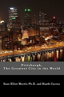 Pittsburgh, The Greatest City in the World by Curran, Heath