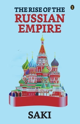 The Rise Of The Russian Empire by Saki