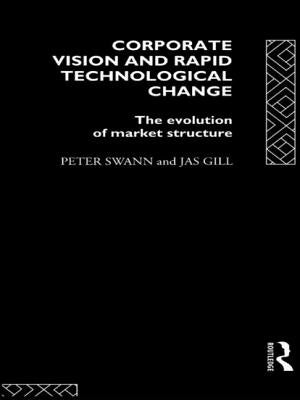 Corporate Vision and Rapid Technological Change: The Evolution of Market Structure by Gill, Jas