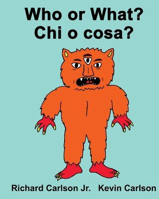 Who or What? Chi o cosa?: Children's Picture Book English-Italian (Bilingual Edition) by Carlson, Kevin