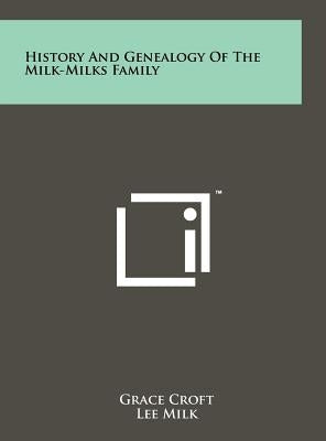 History and Genealogy of the Milk-Milks Family by Croft, Grace