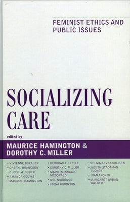 Socializing Care: Feminist Ethics and Public Issues by Tronto, Joan