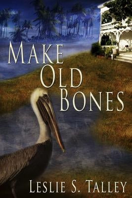 Make Old Bones by Talley, Leslie S.