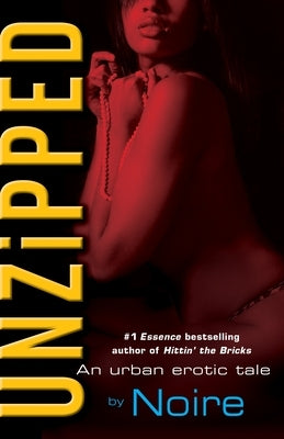 Unzipped: An Urban Erotic Tale by Noire