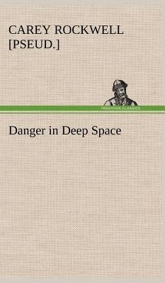 Danger in Deep Space by Rockwell, Carey