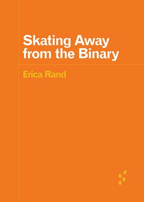 Skating Away from the Binary by Rand, Erica