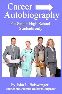 Career Biography: For Senior High School Students Only by Beiswenger, John L.