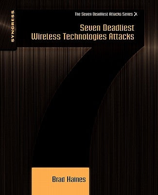Seven Deadliest Wireless Technologies Attacks by Haines, Brad