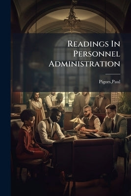 Readings In Personnel Administration by Pigors, Paul