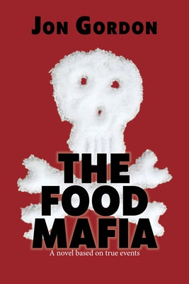 The Food Mafia: A Novel Based on True Events by Gordon, Jon