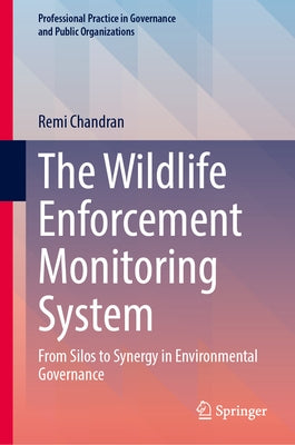 The Wildlife Enforcement Monitoring System: From Silos to Synergy in Environmental Governance by Chandran, Remi