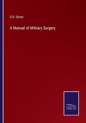 A Manual of Military Surgery by Gross, S. D.