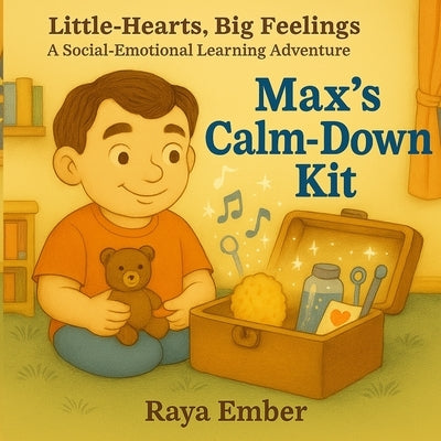 Max's Calm-Down Kit: Tools for Big Feelings by Ember, Raya