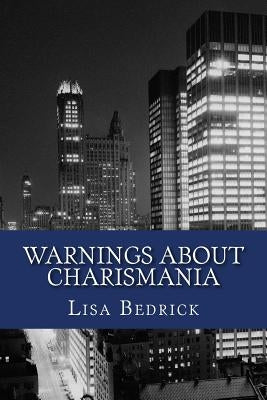 Warnings About Charismania: On the Charismatic Movement by Bedrick, Lisa