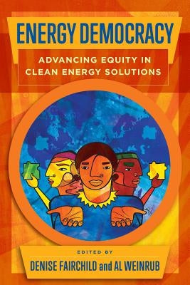Energy Democracy: Advancing Equity in Clean Energy Solutions by Fairchild, Denise