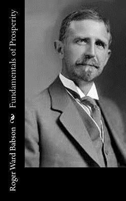 Fundamentals of Prosperity by Babson, Roger Ward