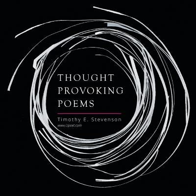 Thought Provoking Poems by Stevenson, Timothy E.