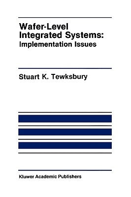 Wafer-Level Integrated Systems: Implementation Issues by Tewksbury, Stuart K.