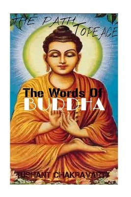 The path to peace- The words of buddha! by Chakravarty, Tushant