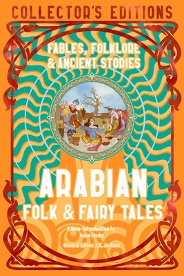 Arabian Folk & Fairy Tales: Fables, Folkore & Ancient Stories by Flame Tree Studio (Literature and Scienc